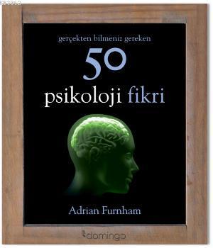 Gerçekten Bilmeniz Gereken 50 Psikoloji Fikri Adrian Furnham