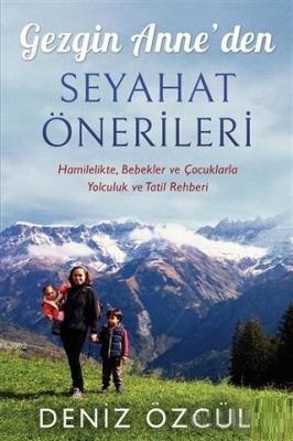 Gezgin Anne'den Seyahat Önerileri Deniz Özgül