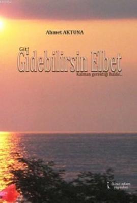 Gidebilirsin Elbet Ahmet Aktuna