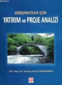 Girişimciler İçin Yatırım ve Proje Analizi Tuncay Turaboğlu