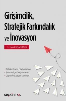 Girişimcilik, Stratejik Farkındalık ve İnovasyon Murat Unanoğlu