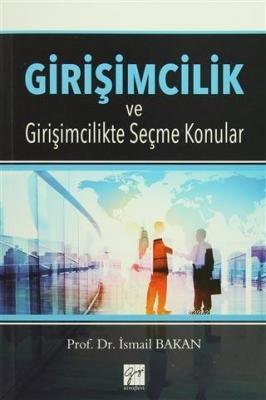 Girişimcilik ve Girişimcilikte Seçme Konular İsmail Bakan