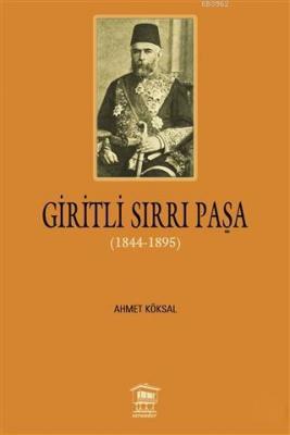 Giritli Sırrı Paşa (1844 - 1895) Ahmet Köksal