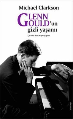 Glenn Gould'un Gizli Yaşamı Michael Clarkson