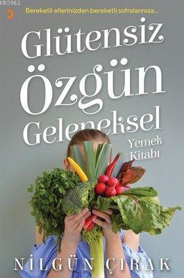 Glütensiz Özgün Geleneksel Yemek Kitabı Nilgün Çırak