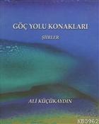 Göç Yolu Konakları - Şiirler Ali Küçükaydın