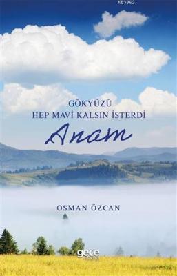 Gökyüzü Hep Mavi Kalsın İsterdi Anam Osman Özcan