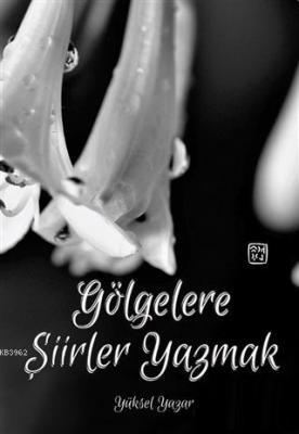 Gölgelere Şiirler Yazmak Yüksel Yazar