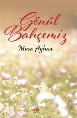 Gönül Bahçemiz Musa Ayhan