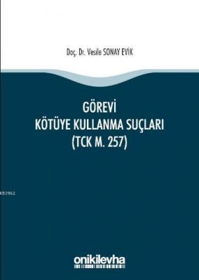 Görevi Kötüye Kullanma Suçları (TCK m. 257) Vesile Sonay Evik