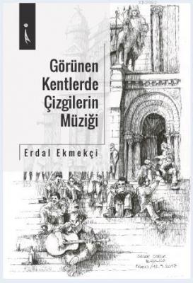 Görülen Kentlerde Çizgilerin Müziği Erdal Ekmekçi