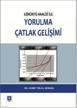 Görüntü Analizi İle Yorulma Çatlak Gelişimi Ahmet Bilal Şengül