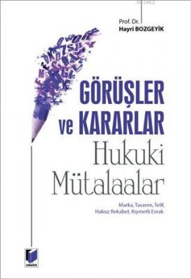 Görüşler ve Kararlar - Hukuki Mütalaalar Hayri Bozgeyik