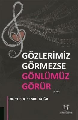 Gözlerimiz Görmezse Gönlümüz Görür Yusuf Kemal Boğa