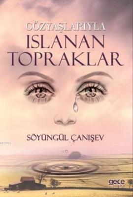 Gözyaşlarıyla Islanan Topraklar Söyüngül Çanışev