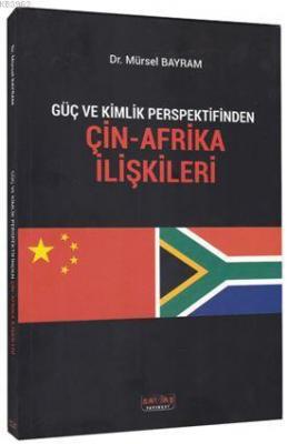 Güç ve Kimlik Perspektifinden Çin-Afrika İlişkileri Mürsel Bayram