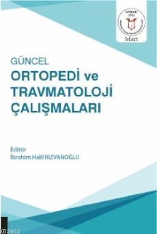 Güncel Ortopedi ve Travmatoloji Çalışmaları İbrahim Halil Rızvanoğlu