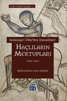 Haçlıların Mektupları (1097 - 1252) Denizaşırı Ülke'den Havadisler Abd