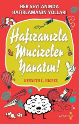 Hafızanızla Mucizeler Yaratın Kenneth L. Higbee