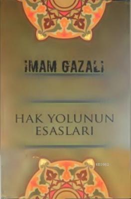 Hak Yolunun Esasları İmam-ı Gazali