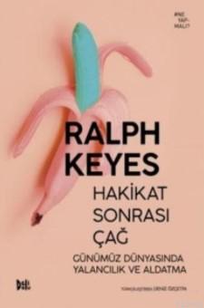 Hakikat Sonrası Çağ Ralph Keyes