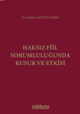 Haksız Fiil Sorumluluğunda Kusur ve Etkisi Günhan Gönül Koşar