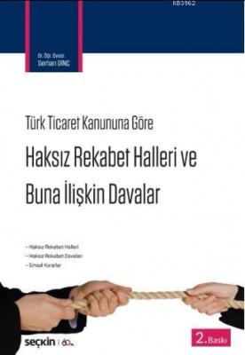 Haksız Rekabet Hâlleri ve Buna İlişkin Davalar Serhan Dinç