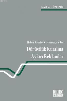 Haksız Rekabet Kavramı Açısından Dürüstlük Kuralına Aykırı Reklamlar S