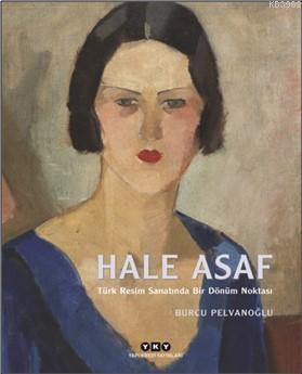 Hale Asaf - Türk Resim Sanatında Bir Dönüm Noktası Burcu Pelvanoğlu