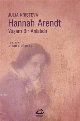 Hannah Arendt - Yaşam Bir Anlatıdır Julia Kristeva