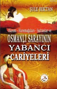 Harem - Haremağaları - Sultanlar ve Osmanlı Sarayının Yabancı Cariyele