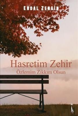 Hasretim Zehir Özlemim Zıkkım Olsun Erdal Zengin