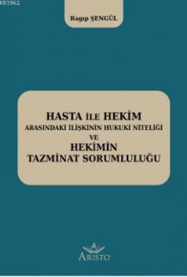 Hasta ile Hekim Arasındaki İlişkinin Hukuki Niteliği ve Hekimin Hukuki