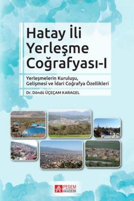 Hatay İli Yerleşme Coğrafyası-I Döndü Üçeçam Karagel