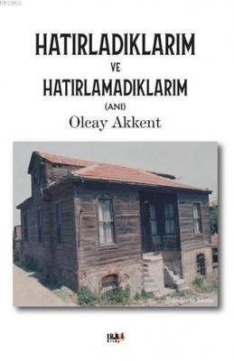 Hatırladıklarım ve Hatırlamadıklarım Olcay Akkent