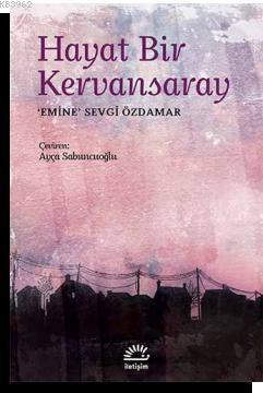 Hayat Bir Kervansaray Emine Sevgi Özdamar