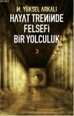 Hayat Treninde Felsefi Bir Yolculuk M. Yüksel Arkalı