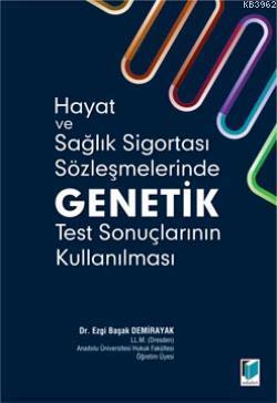 Hayat ve Sağlık Sigortası Sözleşmelerinde Genetik Test Sonuçlarının Ku