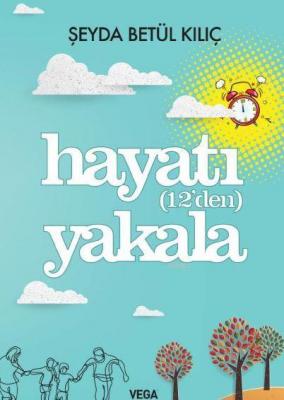 Hayatı (12'den) Yakala Şeyda Betül Kılıç