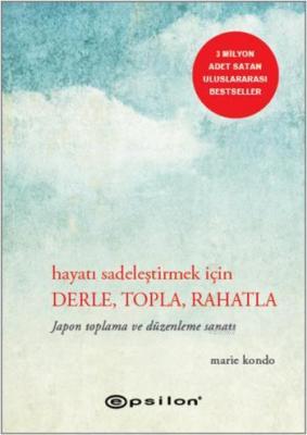 Hayatı Sadeleştirmek İçin Derle, Topla, Rahatla Marie Kondo