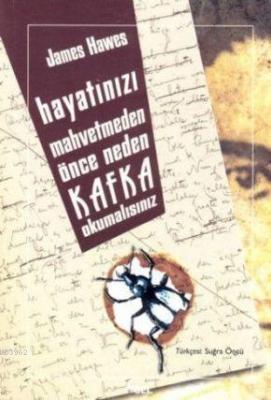 Hayatınızı Mahvetmeden Önce Neden Kafka Okumalısınız James Hawes