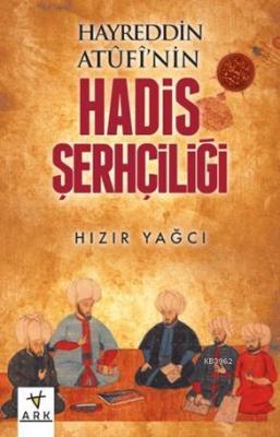 Hayreddin Atûfî'nin Hadis Şerhçiliği Hızır Yağcı