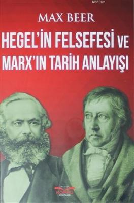 Hegel'in Felsefesi ve Marx'ın Tarih Anlayışı Max Beer