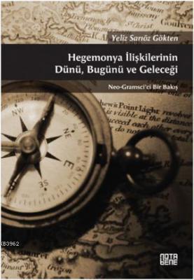 Hegemonya İlişkilerinin Dünü, Bugünü ve Geleceği Yeliz Sarıöz Gökten