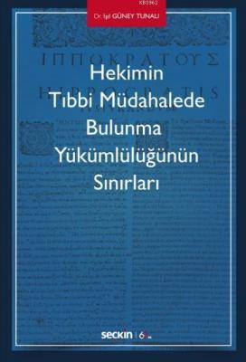 Hekimin Tıbbi Müdahalede Bulunma Yükümlülüğünün Sınırları Işıl Güney T