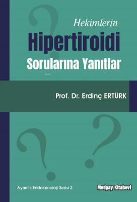 Hekimlerin Hipertiroidi Sorularına Yanıtlar Erdinç Ertürk