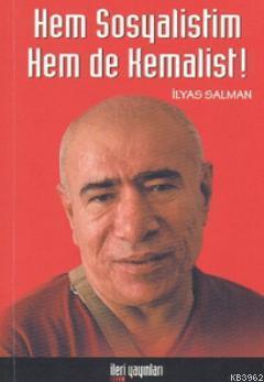 Hem Sosyalistim Hem de Kemalist! İlyas Salman