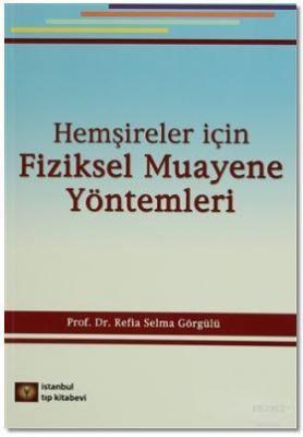 Hemşireler İçin Fiziksel Muayene Yöntemleri Refia Selma Görgülü