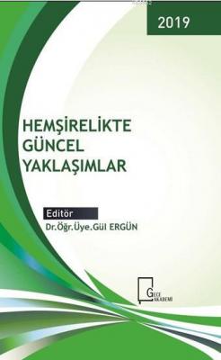 Hemşirelikte Güncel Yaklaşımlar Gül Ergün