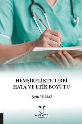 Hemşirelikte Tıbbi Hata ve Etik Boyutu Şerife Yılmaz